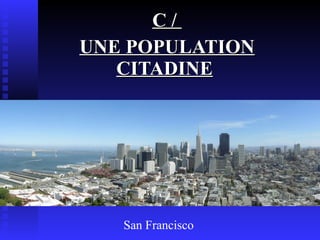 C /  UNE POPULATION CITADINE   San Francisco 