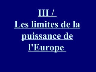 III /  Les limites de la puissance de l'Europe  