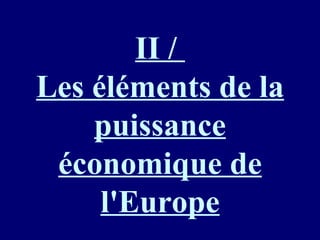 II /  Les éléments de la puissance économique de l'Europe 