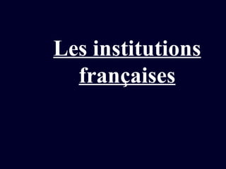 Les institutions françaises 