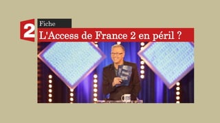 Fiche
actu
L'Access de France 2 en péril ?
 