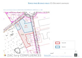 10
Espaces privés & espaces publics
Extrait du plan topographique d’ensemble de la ZAC (IEP_120614_6138-CC49-TOPO-20-01-12-INDICE-B.dwg) - ech : 1/500e
C3. Documents graphiques
ZAC Ivry CONFLUENCES Fiche de lot 5C3
ATELIER MASSENA / 4 Square Massena 75013 Paris / T. 01 53 61 98 20 / urbanisme@ateliermassena.fr 14
NORD
10010
10010
10010 50
 