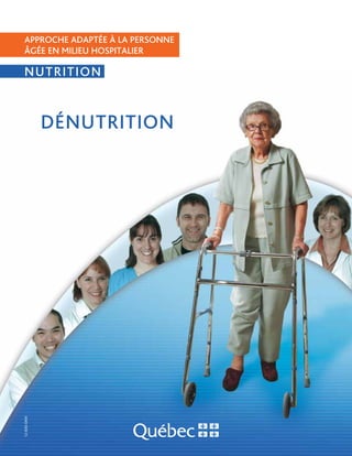 Dénutrition
Approche adaptée à la personne
âgée en milieu hospitalier
nUTRITION
12-830-04W
 