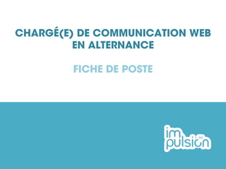 CHARGÉ(E) DE COMMUNICATION WEB
EN ALTERNANCE
FICHE DE POSTE
 