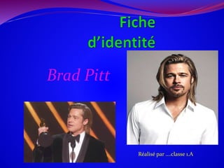 Brad Pitt
Réalisé par ….classe 1.A
 