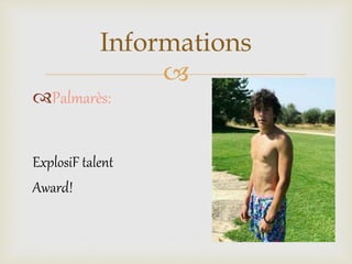 
Palmarès:
ExplosiF talent
Award!
Informations
 