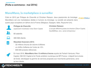 Fiche e-commerce Frenchweb - mai 2016
[Fiche e-commerce - mai 2016]
Créé en 2012 par Philippe de Chanville et Christian Ra...
