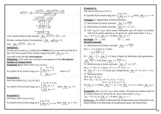 102
√𝑛 + 2 − √𝑛 =
(√𝑛 + 2 − √𝑛)(√𝑛 + 2 + √𝑛)
√𝑛 + 2 + √𝑛
=
(√𝑛 + 2)
2
− (√𝑛)
2
√𝑛 + 2 + √𝑛
=
𝑛 + 2 − 𝑛
√𝑛 + 2 + √𝑛
=
2
√𝑛 + 2 + √𝑛
• Or, comme limite d'une somme : lim
𝑛→+∞
√𝑛 + 2 + √𝑛 = +∞
Et donc, comme limite d’un quotient : lim
𝑛→+∞
2
√𝑛+2+√𝑛
= 0.
Soit : lim
𝑛→+∞
√𝑛 + 2 − √𝑛 = 0.
Définition :
On dit que la suite (𝑢𝑛) admet pour limite 𝑳,si 𝑢𝑛 est aussi proche de 𝐿
que l’on veut à partir d'un certain rang et on note : lim
𝑛→+∞
𝑢𝑛 = 𝐿.
Une telle suite est dite convergente.
Définition : Une suite qui n'est pas convergente est dite divergente.
Limites et comparaison
Propriété 1:Soit deux suites (𝑢𝑛) et (𝑣𝑛).
Si, à partir d'un certain rang, on a {
𝑢𝑛 ≤ 𝑣𝑛
lim
𝑛→+∞
𝑢𝑛 = 𝑙.
lim
𝑛→+∞
𝑣𝑛 = 𝑙′
alors 𝑙 ≤ 𝑙′
Propriété 2:
Soit trois suites (𝑢𝑛), (𝑣𝑛) et (𝑤𝑛).
Si, à partir d'un certain rang, on a : {
𝑢𝑛 ≤ 𝑣𝑛 ≤ 𝑤𝑛
lim
𝑛→+∞
𝑢𝑛 = 𝐿
lim
𝑛→+∞
𝑤𝑛 = 𝐿
alors lim
𝑛→+∞
𝑣𝑛 = 𝐿.
Propriété 3:
Soit deux suites (𝑢𝑛) et (𝑣𝑛).
Si, à partir d'un certain rang, on a {
𝑢𝑛 ≤ 𝑣𝑛
lim
𝑛→+∞
𝑢𝑛 = +∞ alors lim
𝑛→+∞
𝑣𝑛 = +∞.
Propriété 4:
Soit deux suites (𝑢𝑛) et (𝑣𝑛).
Si, à partir d'un certain rang, on a : {
𝑢𝑛 ≥ 𝑣𝑛
lim
𝑛→+∞
𝑢𝑛 = −∞ alors lim
𝑛→+∞
𝑣𝑛 = −∞.
Consigne 2 : Application et Démonstration.
1) Déterminer la limite suivante : lim
𝑛→+∞
1 +
sin(𝑛)
𝑛
2) Déterminer la limite suivante : lim
𝑛→+∞
𝑛2
+ (−1)𝑛
.
3) Soit (𝑢𝑛) et (𝑣𝑛) deux suites. Démontre que s’il existe un nombre
réel 𝑙 et un entier naturel 𝑛0 tel qu’on ait : pour tout entier 𝑛 ≥ 𝑛0 ;
|𝑢𝑛 − 𝑙| ≤ 𝑣𝑛 et lim
𝑛→+∞
𝑣𝑛 = 0 alors lim
𝑛→+∞
𝑢𝑛 = 𝑙
Stratégie : TI :...... min TC : ....... min
Résultat attendu
1) Déterminons la limite suivante : lim
𝑛→+∞
1 +
sin(𝑛)
𝑛
On a : −1 ≤ sin(𝑛) ≤ 1, donc :
−
1
𝑛
≤
sin(𝑛)
𝑛
≤
1
𝑛
Or : lim
𝑛→+∞
−
1
𝑛
= lim
𝑛→+∞
1
𝑛
= 0 donc d'après le théorème des gendarmes :
lim
𝑛→+∞
sin(𝑛)
𝑛
= 0. Et donc lim
𝑛→+∞
1 +
sin(𝑛)
𝑛
= 1.
2) Déterminons la limite suivante : lim
𝑛→+∞
𝑛2
+ (−1)𝑛
.
On a : (−1)𝑛
≥ −1 donc : 𝑛2
+ (−1)𝑛
≥ 𝑛2
− 1
Or, lim
𝑛→+∞
𝑛2
− 1 = +∞, donc par comparaison, lim
𝑛→+∞
𝑛2
+ (−1)𝑛
= +∞.
3) Démonstration :
Soit (𝑢𝑛) et (𝑣𝑛) .
On a : |𝑢𝑛 − 𝑙| ≤ 𝑣𝑛 ⟹ −𝑣𝑛 ≤ 𝑢𝑛 − 𝑙 ≤ 𝑣𝑛
⟹ 𝑙 − 𝑣𝑛 ≤ 𝑢𝑛 ≤ 𝑙 + 𝑣𝑛
Or lim
𝑛→+∞
𝑣𝑛 = 0 donc lim
𝑛→+∞
𝑙 − 𝑣𝑛 = 𝑙 et lim
𝑛→+∞
𝑙 + 𝑣𝑛 = 𝑙 alors lim
𝑛→+∞
𝑢𝑛 =
𝑙
Propriété : Soit (𝑢𝑛) et (𝑣𝑛) deux suites, s’il existe un nombre réel 𝑙 et
un entier naturel 𝑛0 tel qu’on ait : pour tout entier 𝑛 ≥ 𝑛0 ;
|𝑢𝑛 − 𝑙| ≤ 𝑣𝑛 et lim
𝑛→+∞
𝑣𝑛 = 0 alors lim
𝑛→+∞
𝑢𝑛 = 𝑙
Remarque : On utilise le théorème de comparaison pour démontrer une
limite infinie et le théorème d’encadrement pour une limite finie.
 