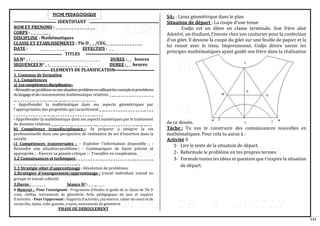 112
FICHE PEDAGOGIQUE
IDENTIFIANT
NOM ET PRENOMS : _ _ _ _ _ _ _ _ _ _ _ _ _ _ _
CORPS : _ _ _ _ _ __ _
DISCIPLINE : Mathématiques
CLASSE ET ETABLISSEMENTS : Tle D _ _ /CEG_ _ _ _ _ _ _ _ _ _ _ _ _ _
DATE : _ _ _ _ _ _ _ _ _ _ EFFECTIFS : _ _
TITLES
SA NO _ : _ _ _ _ _ _ _ _ _ _ _ _ _ _ _ _ _ _ _ _ _ _ _ _ _ _ DUREE :_ _ heures
SEQUENCES NO _ :_ _ _ _ _ _ _ _ _ _ _ _ _ _ _ DUREE :_ _ heures
ELEMENTS DE PLANIFICATION
1. Contenus de formation
1.1. Compétences
a) Lescompétencesdisciplinaires:
-Résoudreunproblèmeouunesituation-problèmeenutilisantlesconceptsetprocédures
dulangageetduraisonnement mathématique relatives _ __ _ _ _ _ _ _ _ _ _ _ _ _ _ _ _
__ _ _ _ _ _ _ _ _ _ _ _ _ _ _ _ __ __ __ _ _ _ _ _ _ _ _ _ _ _ _
- Appréhender la mathématique dans ses aspects géométriques par
l’appropriation des propriétés qui caractérisent _ __ _ _ _ _ _ _ _ _ _ _ _ _ _ _ _ __ _ _ _
_ _ _ _ _ _ _ _ _ _ _ _ __ __ __ _ _ _ _ _ _ _ _ _ _ _ _ _ _ _ __ _ _ _
- Appréhender la mathématique dans ses aspects numériques par le traitement
de données relatives _ __ _ _ _ _ _ _ _ _ _ _ _ _ _ _ _ __ _ _ _ _ _ _ _ _ _ _ _ _ _ _ _ __ __ __ _ _
b) Compétence transdisciplinaire :- Se préparer à intégrer la vie
professionnelle dans une perspective de réalisation de soi d’insertion dans la
société.
c) Compétences transversales : - Exploiter l’information disponible ; -
Résoudre une situation-problème ; - Communiquer de façon précise et
appropriée ; - Exercer sa pensée critique ; - Travailler en coopération.
1.2 Connaissances et techniques : _ _ _ _ _ _ _ _ _ _ _ _ _ _ _ _ _ _ _ _ _ _ __ _ _ _ _ _ _ _
_ _ _ _ _ _ _ _ __ _ _ _ _ _ _ _ _ _ _ _ _ _ _ _ __ _
1.3 Stratégie objet d’apprentissage : Résolution de problèmes.
2.Stratégies d’enseignement/apprentissage : travail individuel, travail en
groupe et travail collectif.
3.Durée : _ _ _ _ _ _ Séance NO : _ _ __ _ _ _
4-Matériel : -Pour l’enseignant : Programme d’études et guide de la classe de Tle D
craie, chiffon, instruments de géométrie, fiche pédagogique du jour et support
d’activités. - Pour l’apprenant : Supports d’activités, calculatrice, cahier de cours et de
recherche, stylos, colle, gomme, crayon, instruments de géométrie.
PHASE DE DEROULEMENT
SA3 : Lieux géométrique dans le plan
Situation de départ : La coupe d’une tenue
Codjo est un élève en classe terminale. Son frère aîné
Adotévi, un étudiant, l’envoie chez son couturier pour la confection
d’un gilet. Il dessine la coupe du gilet sur une feuille de papier et la
lui remet avec le tissu. Impressionné, Codjo désire savoir les
principes mathématiques ayant guidé son frère dans la réalisation
de ce dessin.
Tâche : Tu vas te construire des connaissances nouvelles en
mathématiques. Pour cela tu auras à :
Activité 0
1- Lire le texte de la situation de départ.
2- Reformule le problème en tes propres termes
3- Formule toutes les idées et question que t’inspire la situation
de départ.
 