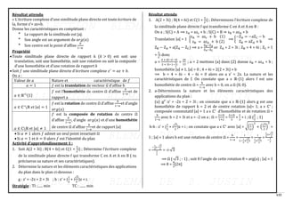 115
Résultat attendu
« L’écriture complexe d’une similitude plane directe est toute écriture de
la, forme z’= az+b.
Donne les caractéristiques en complétant :
* Le rapport de la similitude est |a|.
* Son angle est un argument de 𝑎𝑟𝑔(𝑎)
* Son centre est le point d’affixe
𝑏
1−𝑎
Propriété
•Toute similitude plane directe de rapport k (𝑘 > 0) est soit une
translation, soit une homothétie, soit une rotation ou soit la composée
d’une homothétie et d’une rotation de rapport 𝑘
•Soit 𝑓 une similitude plane directe d’écriture complexe 𝑧′
= 𝑎𝑧 + 𝑏.
On a :
Valeur de 𝑎 Nature et caractéristique de 𝑓
𝑎 = 1 𝑓 est la translation de vecteur 𝑢
⃗ d’affixe b
𝑎 ∈ ℝ∗{1}
𝑓 est l’homothétie de centre Ω d’affixe
𝑏
1−𝑎
et de
rapport a
𝑎 ∈ ℂ∗
ℝ et |𝑎| = 1
𝑓 est la rotation de centre Ω d’affixe
𝑏
1−𝑎
et d’angle
𝑎𝑟𝑔(𝑎)
𝑎 ∈ ℂℝ et |𝑎| ≠ 1
𝑓 est la composée de rotation de centre Ω
d’affixe
𝑏
1−𝑎
, d’angle 𝑎𝑟𝑔(𝑎) et d’une homothétie
de centre Ω d’affixe
𝑏
1−𝑎
et de rapport |𝑎|
•Si 𝑎 ≠ 1 alors 𝑓 admet un seul point invariant Ω
•Si 𝑎 = 1 et 𝑏 = 0 alors 𝑓 est l’identité du plan
Activité d’approfondissement 1 :
1. Soit A(2 + 3i) ; B(4 + 6i) et C(1 +
3
2
i) ; Détermine l’écriture complexe
de la similitude plane directe f qui transforme C en A et A en B ( tu
préciseras sa nature et ses caractéristiques).
2. Détermine la nature et les éléments caractéristiques des applications
du plan dans le plan ci-dessous :
g : z’ = -2z + 2 + 3i ; h : z’ = (
1
2
+ i
√3
2
)z + i.
Stratégie : TI :...... min TC : ....... min
Résultat attendu
1. A(2 + 3i) ; B(4 + 6i) et C(1 +
3
2
i) ; Déterminons l’écriture complexe de
la similitude plane directe f qui transforme C en A et A en B :
On a ; S(C) = A ⟹ zA = azc + b ; S(C) = B ⇒ zB = azA + b
Translation |a| = 1 {
zA = azc + b (1)
zB = azA + b (2)
⟹ {
−ZA = −aZC − b
ZB = aZA + b
⟹
ZB − ZA = a(ZA − ZC) ⟹ a =
ZB−ZA
ZA−ZC
or ZA = 2 + 3i ; ZB = 4 + 6i ; ZC = 1
+
3
2
i donc
a =
4 + 6i−2−3i
2 + 3i−1−
3
2
i
=
26
13
; a = 2 mettons (a) dans (2) donne zB = azA + b ;
homothétie |a| ≠ 1, |a| > 0 ; 4 + 6i = 2(2 + 3i) + b
⟹ b = 4 + 6i – 4 – 6i = 0 alors on a z’ = 2z. La nature et les
caractéristiques de f. On constate que a ϵ ℝ-{1} alors f est une
homothétie de centre Ω =
b
1−a
avec b = 0, on a Ω (0, 0).
2. a-Déterminons la nature et les éléments caractéristiques des
applications du plan :
(u) :gr
:z’ = -2z + 2 + 3i ; on constate que a ϵ ℝ-{1} alors g est une
homothétie de rapport k = 2 et de centre rotation |u|= 1, a ϵ ℂ∗
;
composée commutatif |a| = 1 a ϵ ℂ∗
d’homothétie et de rotation Ω =
b
1−a
avec b = 2 + 3i et a = -2 on a ; Ω =
2+3i
1+2
=
2+3i
3
+
2
3
+ i ; Ω (
2
3
; 1)
b-h : z’ = (
1
2
+ i
√3
2
)z + i ; on constate que a ϵ ℂ∗
avec |a| = √(
1
2
)
2
+ (
√3
2
)
2
=
1 ; |a| = 1 alors h est une rotation de centre Ω =
b
1−a
=
i
1−
1
2
+
√3
2
i
=
i
1
2
+
√3
2
i
=
1
2
i+
√3
2
−
1
2
=
−
1
2
i−
√3
2
1
2
= -i-√3
⟹ Ω (-√3 ; - 1) ; soit θ l’angle de cette rotation θ = arg(a) ; |a| = 1
⟹ θ =
π
3
[2π]
 