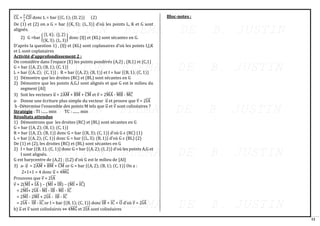 12
CL
⃗⃗⃗⃗ =
2
3
CD
⃗⃗⃗⃗⃗ donc L = bar {(C, 1); (D, 2)} (2)
De (1) et (2) on a G = bar {(K, 3); (L, 3)} d’où les points L, K et G sont
alignés.
2) G =bar {
(I, 4); (J, 2)
(K, 3); (L, 3)
} donc (IJ) et (KL) sont sécantes en G.
D’après la question 1) , (IJ) et (KL) sont coplanaires d’où les points I,J,K
et L sont coplanaires
Activité d’approfondissement 2 :
On considère dans l’espace (E) les points pondérés (A,2) ; (B,1) et (C,1)
G = bar {(A, 2); (B, 1); (C, 1)}
L = bar {(A, 2); (C, 1)} ; R = bar {(A, 2); (B, 1)} et I = bar {(B, 1); (C, 1)}
1) Démontre que les droites (RC) et (BL) sont sécantes en G
2) Démontre que les points A,G,I sont alignés et que G est le milieu du
segment [AI]
3) Soit les vecteurs u
⃗ = 2AM
⃗⃗⃗⃗⃗⃗ + BM
⃗⃗⃗⃗⃗⃗ + CM
⃗⃗⃗⃗⃗⃗ et v
⃗ = 2MA
⃗⃗⃗⃗⃗⃗ - MB
⃗⃗⃗⃗⃗⃗ - MC
⃗⃗⃗⃗⃗⃗
a- Donne une écriture plus simple du vecteur u
⃗ et prouve que v
⃗ = 2IA
⃗⃗⃗
b -Détermine l’ensemble des points M tels que u
⃗ et v
⃗ sont colinéaires ?
Stratégie : TI :...... min TC : ....... min
Résultats attendus
1) Démontrons que les droites (RC) et (BL) sont sécantes en G
G = bar {(A, 2); (B, 1); (C, 1)}
R = bar {(A, 2); (B, 1)} donc G = bar {(R, 3); (C, 1)} d’où G ϵ (RC) (1)
L = bar {(A, 2); (C, 1)} donc G = bar {(L, 3); (B, 1)} d’où G ϵ (BL) (2)
De (1) et (2), les droites (RC) et (BL) sont sécantes en G
2) I = bar {(B, 1); (C, 1)} donc G = bar {(A, 2); (I, 2)} d’où les points A,G et
I sont alignés.
G est barycentre de (A,2) ; (I,2) d’où G est le milieu de [AI]
3) a- u
⃗ = 2AM
⃗⃗⃗⃗⃗⃗ + BM
⃗⃗⃗⃗⃗⃗ + CM
⃗⃗⃗⃗⃗⃗ or G = bar {(A, 2); (B, 1); (C, 1)} On a :
2+1+1 = 4 donc u
⃗ = 4MG
⃗⃗⃗⃗⃗⃗
Prouvons que v
⃗ = 2IA
⃗⃗⃗
v
⃗ = 2(MI
⃗⃗⃗⃗ + IA
⃗⃗⃗ ) – (MI
⃗⃗⃗⃗ + IB
⃗⃗⃗ ) – (MI
⃗⃗⃗⃗ + IC
⃗⃗⃗ )
= 2MI
⃗⃗⃗⃗ + 2IA
⃗⃗⃗ - MI
⃗⃗⃗⃗ - IB
⃗⃗⃗ - MI
⃗⃗⃗⃗ - IC
⃗⃗⃗
= 2MI
⃗⃗⃗⃗ - 2MI
⃗⃗⃗⃗ + 2IA
⃗⃗⃗ - IB
⃗⃗⃗ - IC
⃗⃗⃗
= 2IA
⃗⃗⃗ - IB
⃗⃗⃗ - IC
⃗⃗⃗ or I = bar {(B, 1); (C, 1)} donc IB
⃗⃗⃗ + IC
⃗⃗⃗ = O
⃗⃗ d’où v
⃗ = 2IA
⃗⃗⃗
b) u
⃗ et v
⃗ sont colinéaires ⇔ 4MG
⃗⃗⃗⃗⃗⃗ et 2IA
⃗⃗⃗ sont colinéaires
Bloc-notes :
 