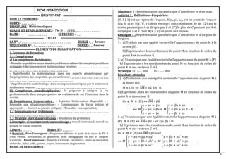 13
FICHE PEDAGOGIQUE
IDENTIFIANT
NOM ET PRENOMS : _ _ _ _ _ _ _ _ _ _ _ _ _ _ _
CORPS : _ _ _ _ _ __ _
DISCIPLINE : Mathématiques
CLASSE ET ETABLISSEMENTS : Tle D _ _ /CEG_ _ _ _ _ _ _ _ _ _ _ _ _ _
DATE : _ _ _ _ _ _ _ _ _ _ EFFECTIFS : _ _
TITLES
SA NO _ : _ _ _ _ _ _ _ _ _ _ _ _ _ _ _ _ _ _ _ _ _ _ _ _ _ _ DUREE :_ _ heures
SEQUENCES NO _ :_ _ _ _ _ _ _ _ _ _ _ _ _ _ _ DUREE :_ _ heures
ELEMENTS DE PLANIFICATION
1. Contenus de formation
1.1. Compétences
a) Lescompétencesdisciplinaires:
-Résoudreunproblèmeouunesituation-problèmeenutilisantlesconceptsetprocédures
dulangageetduraisonnement mathématique relatives _ __ _ _ _ _ _ _ _ _ _ _ _ _ _ _ _
__ _ _ _ _ _ _ _ _ _ _ _ _ _ _ _ __ __ __ _ _ _ _ _ _ _ _ _ _ _ _
- Appréhender la mathématique dans ses aspects géométriques par
l’appropriation des propriétés qui caractérisent _ __ _ _ _ _ _ _ _ _ _ _ _ _ _ _ _ __ _ _ _
_ _ _ _ _ _ _ _ _ _ _ _ __ __ __ _ _ _ _ _ _ _ _ _ _ _ _ _ _ _ __ _ _ _
- Appréhender la mathématique dans ses aspects numériques par le traitement
de données relatives _ __ _ _ _ _ _ _ _ _ _ _ _ _ _ _ _ __ _ _ _ _ _ _ _ _ _ _ _ _ _ _ _ __ __ __ _ _
b) Compétence transdisciplinaire :- Se préparer à intégrer la vie
professionnelle dans une perspective de réalisation de soi d’insertion dans la
société.
c) Compétences transversales : - Exploiter l’information disponible ; -
Résoudre une situation-problème ; - Communiquer de façon précise et
appropriée ; - Exercer sa pensée critique ; - Travailler en coopération.
1.2 Connaissances et techniques : _ _ _ _ _ _ _ _ _ _ _ _ _ _ _ _ _ _ _ _ _ _ __ _ _ _ _ _ _ _
_ _ _ _ _ _ _ _ __ _ _ _ _ _ _ _ _ _ _ _ _ _ _ _ __ _
1.3 Stratégie objet d’apprentissage : Résolution de problèmes.
2.Stratégies d’enseignement/apprentissage : travail individuel, travail en
groupe et travail collectif.
3.Durée : _ _ _ _ _ _ Séance NO : _ _ __ _ _ _
4-Matériel : -Pour l’enseignant : Programme d’études et guide de la classe de Tle D
craie, chiffon, instruments de géométrie, fiche pédagogique du jour et support
d’activités. - Pour l’apprenant : Supports d’activités, calculatrice, cahier de cours et de
recherche, stylos, colle, gomme, crayon, instruments de géométrie.
PHASE DE DEROULEMENT
Séquence 3 : Représentation paramétrique d’une droite et d’un plan.
Activité 1 : Définitions-Propriétés.
(O, i, j, k
⃗ ) est un repère de l’espace, A(xo, yo, zo), est un point de l’espace
u
⃗ (a, b, c) et v
⃗ (a’, b’, c’) deux vecteurs non colinéaires de 𝓌. (𝒟) est la
droite passant par A et dirigée par u
⃗ et (𝒫) le plan de 𝒞 passant par A et
dirigé par u
⃗ et v
⃗ . Soit M(x, y, z) un point de l’espace.
Consigne 1 : Représentation paramétrique d’une droite et d’un plan de
l’espace.
1- a) Traduis par une égalité vectorielle l’appartenance du point M à la
droite (D).
b) Exprime alors les coordonnées du point M en fonction de celles du
point A et du vecteur u
⃗ .
2- a) Traduis par une égalité vectorielle l’appartenance du point M à (P)
b) Exprime alors les coordonnées du point M en fonction de celles du
point A et des vecteurs u
⃗ et v
⃗ .
Stratégie : TI :...... min TC : ....... min
Résultats attendus
1) a) Traduisons par une égalité vectorielle l’appartenance du point M à
la droite (D).
𝑀 ∈ (𝐷) ⟺ AM
⃗⃗⃗⃗⃗⃗ = βu
⃗ ; β ∈ ℝ .
b) Exprimons alors les coordonnées du point M en fonction de celles du
point A et du vecteur u
⃗ .
On a : 𝑀 ∈ (𝐷) ⟺ AM
⃗⃗⃗⃗⃗⃗ = βu
⃗
⟺ 𝑀 {
x − xo = βa
y − yo = βb
z − zo = βc
⇒ M {
x = βa + xo
y = βb + yo
z = βc + zo
β ϵ ℝ
2- a) Traduisons par une égalité vectorielle l’appartenance du point M à
(P). 𝑀 ∈ (𝑃) ⟺ AM
⃗⃗⃗⃗⃗⃗ = βu
⃗ + αv
⃗ ; (α, β) ϵ ℝ2
b) Exprimons alors les coordonnées du point M en fonction de celles du
point A et des vecteurs u
⃗ et v
⃗ .
On a : 𝑀 ∈ (𝑃) ⟺ AM
⃗⃗⃗⃗⃗⃗ = βu
⃗ + αv
⃗
⟺ 𝑀 {
𝓍 − 𝓍o = βa + αa′
y − yo = βb + αb′
z − zo = βc + αc′
⇒ 𝑀 {
x = βa + αa′
+ xo
y = βb + αb′ + yo
z = βc + αc′ + zo
 