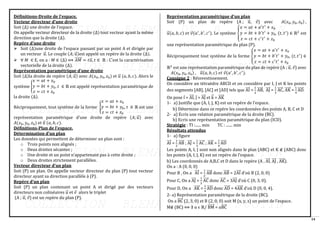 14
Définitions-Droite de l’espace.
Vecteur directeur d’une droite
Soit (∆) une droite de l’espace.
On appelle vecteur directeur de la droite (∆) tout vecteur ayant la même
direction que la droite (∆).
Repère d’une droite
➢ Soit (∆)une droite de l’espace passant par un point A et dirigée par
un vecteur 𝑢
⃗ . Le couple (𝐴; 𝑢
⃗ )est appelé un repère de la droite (∆).
➢ ∀ 𝑀 ∈ E, on a : 𝑀 ∈ (∆) ⟺ 𝐴𝑀
⃗⃗⃗⃗⃗⃗ = 𝑡𝑢
⃗ , 𝑡 ∈ ℝ : C’est la caractérisation
vectorielle de la droite (∆).
Représentation paramétrique d’une droite
Soit (∆)la droite de repère (𝐴; 𝑢
⃗ ) avec 𝐴(𝑥0, 𝑦0, 𝑧0) et 𝑢
⃗ (𝑎, 𝑏, 𝑐). Alors le
système {
𝑥 = 𝑎𝑡 + 𝑥0
𝑦 = 𝑏𝑡 + 𝑦0
𝑧 = 𝑐𝑡 + 𝑧0
, 𝑡 ∈ ℝ est appelé représentation paramétrique de
la droite (∆).
Réciproquement, tout système de la forme {
𝑥 = 𝑎𝑡 + 𝑥0
𝑦 = 𝑏𝑡 + 𝑦0
𝑧 = 𝑐𝑡 + 𝑧0
, 𝑡 ∈ ℝ est une
représentation paramétrique d’une droite de repère (𝐴; 𝑢
⃗ ) avec
𝐴(𝑥0, 𝑦0, 𝑧0) et 𝑢
⃗ (𝑎, 𝑏, 𝑐).
Définitions-Plan de l’espace.
Détermination d’un plan
Les données qui permettent de déterminer un plan sont :
o Trois points non alignés ;
o Deux droites sécantes ;
o Une droite et un point n’appartenant pas à cette droite ;
o Deux droites strictement parallèles.
Vecteur directeur d’un plan
Soit (P) un plan. On appelle vecteur directeur du plan (P) tout vecteur
directeur ayant sa direction parallèle à (P).
Repère d’un plan
Soit (P) un plan contenant un point A et dirigé par des vecteurs
directeurs non colinéaires 𝑢
⃗ et 𝑣 alors le triplet
(A ; 𝑢
⃗ , 𝑣) est un repère du plan (P).
Représentation paramétrique d’un plan
Soit (P) un plan de repère (A ; 𝑢
⃗ , 𝑣) avec 𝐴(𝑥0, 𝑦0, 𝑧0) ,
𝑢
⃗ (𝑎, 𝑏, 𝑐) 𝑒𝑡 𝑣(𝑎′
, 𝑏′
, 𝑐′
). Le système {
𝑥 = 𝑎𝑡 + 𝑎′
𝑡′
+ 𝑥0
𝑦 = 𝑏𝑡 + 𝑏′
𝑡′
+ 𝑦0
𝑧 = 𝑐𝑡 + 𝑐′
𝑡′
+ 𝑧0
, (𝑡, 𝑡′
) ∈ ℝ2
est
une représentation paramétrique du plan (P).
Réciproquement tout système de la forme {
𝑥 = 𝑎𝑡 + 𝑎′
𝑡′
+ 𝑥0
𝑦 = 𝑏𝑡 + 𝑏′
𝑡′
+ 𝑦0
𝑧 = 𝑐𝑡 + 𝑐′
𝑡′
+ 𝑧0
, (𝑡, 𝑡′
) ∈
ℝ2
est une représentation paramétrique du plan de repère (A ; 𝑢
⃗ , 𝑣) avec
𝐴(𝑥0, 𝑦0, 𝑧0) , 𝑢
⃗ (𝑎, 𝑏, 𝑐) 𝑒𝑡 𝑣(𝑎′
, 𝑏′
, 𝑐′
).
Consigne 2 : Réinvestissement.
On considère un tétraèdre ABCD et on considère par I, J et K les points
des segments [AB], [AC] et [AD] tels que AI
⃗⃗⃗ =
1
2
AB
⃗⃗⃗⃗⃗ , AJ
⃗⃗⃗ =
1
3
AC
⃗⃗⃗⃗⃗ , AK
⃗⃗⃗⃗⃗ =
1
4
AD
⃗⃗⃗⃗⃗ .
On pose i = AI
⃗⃗⃗ , j = AJ
⃗⃗⃗ et k
⃗ = AK
⃗⃗⃗⃗⃗
1- a) Justifie que (A, I, J, K) est un repère de l’espace.
b) Détermine dans ce repère les coordonnées des points A, B, C et D
2- a) Ecris une relation paramétrique de la droite (BC).
b) Ecris une représentation paramétrique du plan (ICD).
Stratégie : TI :...... min TC : ....... min
Résultats attendus
1- a) figure
AI
⃗⃗⃗ =
1
2
AB
⃗⃗⃗⃗⃗ ; AJ
⃗⃗⃗ =
1
3
AC
⃗⃗⃗⃗⃗ ; AK
⃗⃗⃗⃗⃗ =
1
4
AD
⃗⃗⃗⃗⃗
Les points A, I, J sont non alignés dans le plan (ABC) et K ∉ (ABC) donc
les points (A, I, J, K) est un repère de l’espace.
b) Les coordonnés de A,B,C et D dans le repère (A , AI
⃗⃗⃗ , AJ
⃗⃗⃗ , AK
⃗⃗⃗⃗⃗ ).
On a : A (0, 0, 0)
Pour B , On a AI
⃗⃗⃗ =
1
2
AB
⃗⃗⃗⃗⃗ donc AB
⃗⃗⃗⃗⃗ = 2AI
⃗⃗⃗ d’où B (2, 0, 0)
Pour C, On a AJ
⃗⃗⃗ =
1
3
AC
⃗⃗⃗⃗⃗ donc AC
⃗⃗⃗⃗⃗ = 3AJ
⃗⃗⃗ d’où C (0, 3, 0).
Pour D, On a AK
⃗⃗⃗⃗⃗ =
1
4
AD
⃗⃗⃗⃗⃗ donc AD
⃗⃗⃗⃗⃗ = 4AK
⃗⃗⃗⃗⃗ d’où D (0, 0, 4).
2- a) Représentation paramétrique de la droite (BC).
On a BC
⃗⃗⃗⃗⃗ (2, 3, 0) et B (2, 0, 0) soit M (x, y, z) un point de l’espace.
M∉ (BC) ⟺ ∃ α ϵ ℝ/ BM
⃗⃗⃗⃗⃗⃗ = αBC
⃗⃗⃗⃗⃗
 