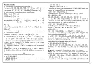 26
Résultats attendus
1- Déterminons les coordonnés des points L et K
Pour L, on a : OL
⃗⃗⃗⃗⃗ = OD
⃗⃗⃗⃗⃗ + DL
⃗⃗⃗⃗⃗ = OD
⃗⃗⃗⃗⃗ +
1
2
DG
⃗⃗⃗⃗⃗ =
1
2
OC
⃗⃗⃗⃗⃗ + OD
⃗⃗⃗⃗⃗ donc L (0,
1
2
, 1)
Pour K, On a : OK
⃗⃗⃗⃗⃗ = DA
⃗⃗⃗⃗⃗ + AK
⃗⃗⃗⃗⃗ = OA
⃗⃗⃗⃗⃗ +
1
2
AE
⃗⃗⃗⃗⃗ = OA
⃗⃗⃗⃗⃗ +
1
2
OD
⃗⃗⃗⃗⃗ donc K (1, 0,
1
2
)
2- a-Déterminons les coordonnés de N ; soit N (x, y, z) ;
LN
⃗⃗⃗⃗⃗ (x, y-
1
2
, z-1) OK
⃗⃗⃗⃗⃗ (1, 0,
1
2
)
LN
⃗⃗⃗⃗⃗ . OK
⃗⃗⃗⃗⃗ = x +
1
2
z -
1
2
= 0 (1)
N ϵ (OK) ⇒ ON
⃗⃗⃗⃗⃗ = tOK
⃗⃗⃗⃗⃗ ⇒ {
x = t
y = 0
z =
1
2
𝑡
; t +
1
2
(
1
2
t) -
1
2
= 0 ⇒ t =
2
5
𝑁 {
x =
2
5
y = 0
z =
1
5
N (
2
5
, 0,
1
5
)
b- Soit 𝒜 l’aire du triangle OLK .On a : 𝒜 =
OK ×LN
2
u.a ; 𝐿𝑁
⃗⃗⃗⃗⃗ (
2
3
, -
1
2
, -
4
5
) et
OK
⃗⃗⃗⃗⃗ (1, 0,
1
2
)
II
1- Construisons le point G
G = bar {(A, 3); (B, 2); (C, 1)} ⟹ AG
⃗⃗⃗⃗⃗ =
2
6
AB
⃗⃗⃗⃗⃗ +
1
6
AC
⃗⃗⃗⃗⃗ =
1
3
AB
⃗⃗⃗⃗⃗ +
1
6
AC
⃗⃗⃗⃗⃗ .
2- a- On a H = bar {(B, 2); (C, 1)} ; AL
⃗⃗⃗⃗⃗ =
2
5
AB
⃗⃗⃗⃗⃗ alors L = bar {(B, 2); (A, 3)}
𝑏 − CA
⃗⃗⃗⃗⃗ =
4
3
CM
⃗⃗⃗⃗⃗⃗ ⇒ 3CA
⃗⃗⃗⃗⃗ = 4CM
⃗⃗⃗⃗⃗⃗ ⇒ CM
⃗⃗⃗⃗⃗⃗ =
3
4
CA
⃗⃗⃗⃗⃗ ⇒ M = bar {(A, 3); (C, 1)}
c-Justifions que les droites (AH), (CL) et(BM) sont concourantes en G
On a G = bar {(A, 3); (B, 2); (C, 1)} ; H = bar {(B, 2); (C, 1)} ⇒ G = bar
{(A, 3); (H, 3)} alors G ϵ (AH) (1) ;
on a également L = bar {(B, 2); (A, 3)} ⇒ G = bar{(L; 5); (C, 1)} alors G ϵ
(CL) (2) ;
On a M = bar {(A, 3); (C, 1)} ⇒ G = bar {(M, 4); (B, 2)} alors G ϵ (BM) (3)
De (1) ; (2) et (3) on déduit que (AH),(BM) et (CL) sont concourantes en
G
III
Déterminons l’ensemble des points pondérés tels que :
1- a- AM
⃗⃗⃗⃗⃗⃗ . AB
⃗⃗⃗⃗⃗ = AM
⃗⃗⃗⃗⃗⃗ . AC
⃗⃗⃗⃗⃗
AM
⃗⃗⃗⃗⃗⃗ . AB
⃗⃗⃗⃗⃗ - AM
⃗⃗⃗⃗⃗⃗ . AC
⃗⃗⃗⃗⃗ = 0
AM
⃗⃗⃗⃗⃗⃗ .(AB
⃗⃗⃗⃗⃗ - AC
⃗⃗⃗⃗⃗ ) = 0
AM
⃗⃗⃗⃗⃗⃗ .(- BA
⃗⃗⃗⃗⃗ - AC
⃗⃗⃗⃗⃗ ) = 0
AM
⃗⃗⃗⃗⃗⃗ .(- BC
⃗⃗⃗⃗⃗ ) = 0 donc AM
⃗⃗⃗⃗⃗⃗ . CB
⃗⃗⃗⃗⃗ = 0
L’ensemble des points M de l’espace tels que AM
⃗⃗⃗⃗⃗⃗ . AB
⃗⃗⃗⃗⃗ = AM
⃗⃗⃗⃗⃗⃗ . AC
⃗⃗⃗⃗⃗ est un plan
passant par A et dont CB
⃗⃗⃗⃗⃗ est un vecteur normal.
b-(MA
⃗⃗⃗⃗⃗⃗ + 2MB
⃗⃗⃗⃗⃗⃗ + MC
⃗⃗⃗⃗⃗⃗ ).( MA
⃗⃗⃗⃗⃗⃗ -MB
⃗⃗⃗⃗⃗⃗ ) = 0
G est le barycentre des points pondérés (A,1) ;(B,2) ;(C,1) donc
MA
⃗⃗⃗⃗⃗⃗ + 2MB
⃗⃗⃗⃗⃗⃗ + MC
⃗⃗⃗⃗⃗⃗ = 4MG
⃗⃗⃗⃗⃗⃗
MA
⃗⃗⃗⃗⃗⃗ - MB
⃗⃗⃗⃗⃗⃗ = MA
⃗⃗⃗⃗⃗⃗ + BM
⃗⃗⃗⃗⃗⃗ ⇒ MA
⃗⃗⃗⃗⃗⃗ - MB
⃗⃗⃗⃗⃗⃗ = BM
⃗⃗⃗⃗⃗⃗ + MA
⃗⃗⃗⃗⃗⃗ ⇒ MA
⃗⃗⃗⃗⃗⃗ - MB
⃗⃗⃗⃗⃗⃗ = BA
⃗⃗⃗⃗⃗
on a alors (MA
⃗⃗⃗⃗⃗⃗ + 2MB
⃗⃗⃗⃗⃗⃗ + MC
⃗⃗⃗⃗⃗⃗ ).( MA
⃗⃗⃗⃗⃗⃗ -MB
⃗⃗⃗⃗⃗⃗ ) = 0 ⇔ 4MG
⃗⃗⃗⃗⃗⃗ . BA
⃗⃗⃗⃗⃗ = 0 ⇒MG
⃗⃗⃗⃗⃗⃗ . BA
⃗⃗⃗⃗⃗ = 0
L’ensemble des points M de l’espace tel que (MA
⃗⃗⃗⃗⃗⃗ + 2MB
⃗⃗⃗⃗⃗⃗ + MC
⃗⃗⃗⃗⃗⃗ ).( MA
⃗⃗⃗⃗⃗⃗ -MB
⃗⃗⃗⃗⃗⃗ )
= 0 est le plan passant par G et de vecteur normal BA
⃗⃗⃗⃗⃗ .
c-(MA
⃗⃗⃗⃗⃗⃗ + 2MB
⃗⃗⃗⃗⃗⃗ + MC
⃗⃗⃗⃗⃗⃗ ).( MA
⃗⃗⃗⃗⃗⃗ +MB
⃗⃗⃗⃗⃗⃗ ) = 0
G est le barycentre des points pondérés (A,1) ;(B,2) ;(C,1)
alors MA
⃗⃗⃗⃗⃗⃗ + 2MB
⃗⃗⃗⃗⃗⃗ + MC
⃗⃗⃗⃗⃗⃗ = 4MG
⃗⃗⃗⃗⃗⃗ et MA
⃗⃗⃗⃗⃗⃗ + MB
⃗⃗⃗⃗⃗⃗ = 2MI
⃗⃗⃗⃗ ;
(4MG
⃗⃗⃗⃗⃗⃗ ).(2MI
⃗⃗⃗⃗ ) = 0
(MA
⃗⃗⃗⃗⃗⃗ + 2MB
⃗⃗⃗⃗⃗⃗ + MC
⃗⃗⃗⃗⃗⃗ ).( MA
⃗⃗⃗⃗⃗⃗ .MB
⃗⃗⃗⃗⃗⃗ ) = 0 ⇔ 4MG
⃗⃗⃗⃗⃗⃗ .2MI
⃗⃗⃗⃗ = 0 ⇔ MG
⃗⃗⃗⃗⃗⃗ .MI
⃗⃗⃗⃗ = 0 ;
L’ensemble des points M de l’espace tel que (MA
⃗⃗⃗⃗⃗⃗ + 2MB
⃗⃗⃗⃗⃗⃗ + MC
⃗⃗⃗⃗⃗⃗ ).( MA
⃗⃗⃗⃗⃗⃗ +MB
⃗⃗⃗⃗⃗⃗ )
= 0 est la sphère de diamètre [IG]
2- a-(MA
⃗⃗⃗⃗⃗⃗ + 2MB
⃗⃗⃗⃗⃗⃗ + MC
⃗⃗⃗⃗⃗⃗ ) ⋀ BC
⃗⃗⃗⃗⃗ = O
⃗⃗ ⟺ 4MG
⃗⃗⃗⃗⃗⃗ ⋀ BC
⃗⃗⃗⃗⃗ = O
⃗⃗ ⟺ MG
⃗⃗⃗⃗⃗⃗ ⋀ BC
⃗⃗⃗⃗⃗ = O
⃗⃗
L’ensemble des points M tel que (MA
⃗⃗⃗⃗⃗⃗ + 2MB
⃗⃗⃗⃗⃗⃗ + MC
⃗⃗⃗⃗⃗⃗ ) ⋀ BC
⃗⃗⃗⃗⃗ est la droite
passant par G et de vecteur directeur BC
⃗⃗⃗⃗⃗ .
b-MA
⃗⃗⃗⃗⃗⃗ .( MB
⃗⃗⃗⃗⃗⃗ ⋀ MC
⃗⃗⃗⃗⃗⃗ ) = O
⃗⃗ ⟺ MA
⃗⃗⃗⃗⃗⃗ .[ MB
⃗⃗⃗⃗⃗⃗ ⋀ (MA
⃗⃗⃗⃗⃗⃗ +AC
⃗⃗⃗⃗⃗ )] = O
⃗⃗
⇔ MA
⃗⃗⃗⃗⃗⃗ .[ (MA
⃗⃗⃗⃗⃗⃗ +AB
⃗⃗⃗⃗⃗ ⋀ (MA
⃗⃗⃗⃗⃗⃗ +AC
⃗⃗⃗⃗⃗ )] = O
⃗⃗
⇔ MA
⃗⃗⃗⃗⃗⃗ .[ MA
⃗⃗⃗⃗⃗⃗ ⋀ AC
⃗⃗⃗⃗⃗ + AB
⃗⃗⃗⃗⃗ ⋀ MA
⃗⃗⃗⃗⃗⃗ + AB
⃗⃗⃗⃗⃗ ⋀ AC
⃗⃗⃗⃗⃗ ] = O
⃗⃗ ⇔ MA
⃗⃗⃗⃗⃗⃗ .[ MA
⃗⃗⃗⃗⃗⃗ ⋀ (AC
⃗⃗⃗⃗⃗ - AB
⃗⃗⃗⃗⃗ ) +
AB
⃗⃗⃗⃗⃗ ⋀ AC
⃗⃗⃗⃗⃗ ] = O
⃗⃗ ⟺ MA
⃗⃗⃗⃗⃗⃗ .( MA
⃗⃗⃗⃗⃗⃗ ⋀ BC
⃗⃗⃗⃗⃗ ) + MA
⃗⃗⃗⃗⃗⃗ .( AB
⃗⃗⃗⃗⃗ ⋀ AC
⃗⃗⃗⃗⃗ ) = O
⃗⃗ ⟺ MA
⃗⃗⃗⃗⃗⃗ .( AB
⃗⃗⃗⃗⃗ ⋀ AC
⃗⃗⃗⃗⃗ )
= O
⃗⃗
1ercas A, B, C sont alignés ; l’ensemble des points M est l’espace.
2èmecas A, B, C ne sont pas alignés ; l’ensemble des points est le plan
passant par A et de vecteur normal ( AB
⃗⃗⃗⃗⃗ ⋀ AC
⃗⃗⃗⃗⃗ ) donc c’est le plan (ABC)
c-( AM
⃗⃗⃗⃗⃗⃗ ⋀ AB
⃗⃗⃗⃗⃗ ) = ( AM
⃗⃗⃗⃗⃗⃗ ⋀ AC
⃗⃗⃗⃗⃗ ) ⇔ ( AM
⃗⃗⃗⃗⃗⃗ ⋀ AB
⃗⃗⃗⃗⃗ ) - ( AM
⃗⃗⃗⃗⃗⃗ ⋀ AC
⃗⃗⃗⃗⃗ ) = O
⃗⃗ ⇔ AM
⃗⃗⃗⃗⃗⃗ ⋀ (AB
⃗⃗⃗⃗⃗
– AC
⃗⃗⃗⃗⃗ ) = O
⃗⃗ ⟺ AM
⃗⃗⃗⃗⃗⃗ ⋀ CB
⃗⃗⃗⃗⃗ = O
⃗⃗
L’ensemble des points est la droite passant par A de vecteur directeur CB
⃗⃗⃗⃗⃗
 