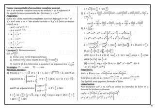 36
Forme exponentielle d’un nombre complexe non nul
Soit 𝑧 un nombre complexe non nul de module 𝑟 et d’argument 𝜃
On appelle forme exponentielle de 𝑧 l’écriture : 𝑧 = 𝑟𝑒𝑖𝜃
Propriétés
Soit z et z’ deux nombres complexes non nuls tels que z = re 
i
et
z’ = r’eiθ’ avec  et  ’ des nombres réels r > 0, r’ > 0. Soit n un entier
relatif, on a :
• zz’ = rr’ei( + ’)
• -z = rei( 
 + )
• 
i
e
r
z
−
=
1
1
• z = re-iα
• )
'
(
'
'

 −
= i
e
r
r
z
z
• zn = rnein
Consigne 3: Réinvestissement.
Soit z=
1+𝑖√3
1+𝑖
1) Ecris z sous forme trigonométrique.
2) Déduis-en la valeur exacte de cos (
𝜋
12
) et sin(
𝜋
12
).
3) Soit θ ∈ [0 ;2π], Détermine le module et un argument de z =
1−𝑒𝑖𝜃
1+𝑒𝑖𝜃
.
Stratégies : TI : ...... min TC : ....... min
Résultats attendus
1) Posons u = 1 + i√3 et v = 1 + i ; |u| = √12 + 3 = 2 ; soit θ un
argument de u {
cos θ =
1
2
sin θ =
√3
2
⇒ θ =
π
3
+ 2kπ ; |u| = |1 + i| = √2 ;
soit θ’ un argument de v {
cos θ =
√2
2
sin θ =
√2
2
⇒ θ’ =
π
4
+ 2kπ
Z =
u
v
; |z| =
|u|
|v|
=
2
√2
= √2 ; arg z = arg
u
v
= arg u – arg v + 2kπ =
π
3
−
π
4
+ 2kπ =
π
12
+ 2kπ
Z = √2 (cos
π
12
+ i sin
π
12
)
2) Z =
u
v
⇒ z =
1+i√3
1+i
=
(1+i√3)(1−i)
2
=
1−i+i√3+√3
2
=
1+√3−i+i√3
2
=
1+√3
2
+
(−1+√3)
2
i ;
cos
π
12
=
1+√3
2
√2
=
1+√3
2√3
=
√2+√6
4
; sin
π
12
=
√3−1
2
√2
=
√3−1
2√2
=
√2−√6
4
3) Z =
1−eiθ
1+eiθ
;
1 - eiθ
= eiθ
- eiθ
= - ei
θ
2 [ei
θ
2 − e−i
θ
2] = −ei
θ
22sin
θ
2
1 + eiθ
= eiθ
+ eiθ
= ei
θ
2 [e−i
θ
2 + ei
θ
2] = ei
θ
22cos
θ
2
Z =
(−2i sin
θ
2
)e
i
θ
2
(2 cos
θ
2
)e
i
θ
2
=
−i sin
θ
2
cos
θ
2
= -itan
θ
2
; |z|= |tan
θ
2
| ; θ ϵ [0, 2π] ⇒
θ
2
ϵ
[0, π] ;
θ
2
ϵ [0,
π
2
[ ∪ ]
π
2
, π] ∪ {
π
2
}
si θ = 0, z = 0 si θ ϵ ]0, π[ tan
θ
2
> 0 ; |z| = tan
π
2
, arg z = -
θ
2
+ 2kπ
si θ ∈ ]π, 2π] tan
θ
2
< 0
|Z| = - tan
θ
2
; arg z =
π
2
+ 2kπ ; z = Ωeiθ
; z’ = Ωeiθ′
; Ω > 0
z + z’ = Ω (eiθ
+ eiθ′
)
Propriétés :
Soit 𝑥 𝜖 ℝ on a cos𝑥=
𝑒𝑖𝑥+𝑒−𝑖𝑥
2
et sin𝑥=
𝑒𝑖𝑥−𝑒−𝑖𝑥
2𝑖
Si de plus 𝑛 𝜖ℤ, on a : 𝑐𝑜𝑠𝑛𝑥=
𝑒𝑖𝑛𝑥+𝑒−𝑖𝑛𝑥
2
et sin𝑛𝑥=
𝑒𝑖𝑛𝑥−𝑒−𝑖𝑛𝑥
2𝑖
Ces égalités sont appelées formules d’Euler
Linéarisation
Pour linéariser 𝑐𝑜𝑠𝑘
𝑥 ou 𝑠𝑖𝑛𝑘
𝑥,on utilise les formules de Euler et la
formule du binôme de Newton
𝑐𝑜𝑠𝑘
𝑥 = (
𝑒𝑖𝑥+𝑒−𝑖𝑥
2
)
𝑘
et 𝑠𝑖𝑛𝑘
𝑥=(
𝑒𝑖𝑥−𝑒−𝑖𝑥
2𝑖
)
𝑘
eiα
+ eiβ
= ei(
α+β
2
)
[ei(
α−β
2
)
+ e−i(
α−β
2
)
]
 
