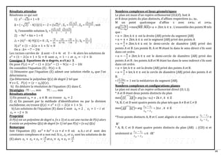 39
Résultats attendus
Résolvons ce qui suit
1) z2
- √2z + 1 = 0
∆ = (−√2)
2
- 4(1)(1) = - 2 = (i√2)2
; Z1 =
√2−i√2
2
; Z2 =
√2+i√2
2
; soit
S∁ l’ensemble solution S∁ = {
√2−i√2
2
,
√2+i√2
2
}
2) – 9z2
+ 6iz + 1 = 0
△ = (6)2
- 4(-9)(1) = 0 ; Z1 =
−b
2a
=
−6i
2(−9)
=
−6i
−18
=
1
3
i ; S∁ = {
1
3
i }
3) 𝑧2
+ (1 − 2𝑖)𝑧 + 1 + 5𝑖 = 0
On a : ∆= −7 − 24𝑖
Les racines carrées de ∆ sont −3 + 4𝑖 et 3 − 4𝑖 alors les solutions de
𝑧2
+ (1 − 2𝑖)𝑧 + 1 + 5𝑖 = 0 sont :𝑧1 = 1 − 𝑖 et 𝑧2 = −2 + 3𝑖
Consigne 4: Equations de n degrés, n ϵℕ,n≥ 𝟑.
On pose 𝑃(𝑧) = 𝑧3
− (1 + 2𝑖)𝑧2
− (1 − 9𝑖)𝑧 − 2 − 10𝑖
On considère l’équation (E) : P(z) = 0.
1) Démontre que l’équation (E) admet une solution réelle 𝑧0 que l’on
déterminera.
2)a-Détermine le polynôme Q(z) de degré 2 tel que
∀ z ϵ ℂ, 𝑃(𝑧) = (𝑧 − 𝑧0)𝑄(𝑧).
b) En déduire la résolution de l’équation (E) dans ℂ.
Stratégies : TI : ...... min TC : ....... min
Résultats attendus
1) En posant 𝑧0 = 𝑎 , 𝑎 ∈ ℝ on trouve 𝑧0 = 2
2) a) En passant par la méthode d’identification ou par la division
euclidienne, on trouve 𝑄(𝑧) = 𝑧2
+ (1 − 2𝑖)𝑧 + 1 + 5𝑖.
b) Les solutions de l’équation (E) dans ℂ sont 𝑧0 = 2 , 𝑧1 = 1 − 𝑖 et
𝑧2 = −2 + 3𝑖
Propriété
Si P(z) est un polynôme de degré n, (n ≥ 3) et z0 est une racine de P(z) alors
il existe un polynôme Q(z) de degré (n-1) tel que P(z) = (z-z0) Q(z)
Remarque
Soit l’équation (E): 𝑎𝑧3
+ 𝑏𝑧2
+ 𝑐𝑧 + 𝑑 = 0 où 𝑎, 𝑏, 𝑐 𝑒𝑡 𝑑 sont des
constantes complexes et 𝑎 non nul. Si 𝑧1, 𝑧2 𝑒𝑡 𝑧3 sont les solutions de de
(E) alors 𝑧1 + 𝑧2 + 𝑧3 =
−𝑏
𝑎
et 𝑧1 × 𝑧2 × 𝑧3 =
−𝑑
𝑎
Nombres complexes et lieux géométriques
Le plan est muni d’un repère orthonormé (O;u
⃗ ;v
⃗ ). Soit A
et B deux points du plan distincts, d’affixes respectives zA ; zB ,
M un point quelconque d’affixe z avec z≠zA et z≠zB.
arg(
z−zA
z−zB
) =mes(MB
⃗⃗⃗⃗⃗⃗ ;MA
⃗⃗⃗⃗⃗⃗ )= α + 2kπ; k ∈ 𝕫 . L’ensemble des points M tels
que :
∗ α = 2kπ; k ∈ 𝕫 est la droite (AB) privée du segment [AB]
∗ α = π + 2kπ; k ∈ 𝕫 est le segment [AB] privé des points A
∗ α =
π
2
+ 2kπ; k ∈ 𝕫 est le demi-cercle de diamètre [AB] privé des
points A et B .Les points B; A et M étant lu dans le sens direct s’ils sont
dans cet ordre.
∗ α = −
π
2
+ 2kπ; k ∈ 𝕫 est le demi-cercle de diamètre [AB] privé des
points A et B ; les points A;B et M étant lus dans le sens indirect s’ils sont
dans cet ordre.
∗ α = kπ; k ∈ 𝕫 est la droite (AB) privé des points A et B.
∗ α =
π
2
+ kπ; k ∈ 𝕫 est le cercle de diamètre [AB] privé des points A et
B.
∗ ৷
z−zA
z−zB
৷ = 1 est la médiatrice du segment [AB].
Nombres complexes et configurations planes
Le plan est muni d’un repère orthonormé direct (O, I, J).
* A et B étant deux points distincts du plan
mes(𝑂𝐼
⃗⃗⃗⃗ , 𝐴𝐵
⃗⃗⃗⃗⃗
̂ )= arg (zB –zA) + 2k , 𝑘 ∈ ℤ
*A, B, C et D sont quatre points du plan tels que A ≠ B et C ≠ D
mes(𝐴𝐵
⃗⃗⃗⃗⃗ 𝐷𝐶
⃗⃗⃗⃗⃗
̂ )= arg 
k
z
z
z
z
A
B
C
D
2
+
−
−
, 𝑘 ∈ ℤ
*Trois points distincts A, B et C sont alignés si et seulement si
A
B
A
C
z
z
z
z
−
−
∈
ℝ∗
* A, B, C et D étant quatre points distincts du plan (AB) ⊥ (CD) si et
seulement si 
−
−
A
B
C
D
z
z
z
z
∈ 𝑖ℝ∗
 