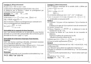 54
Consigne 4 : Réinvestissement
On pose 𝑓(𝑥) =
𝑠𝑖𝑛𝑥
𝑥
et 𝑢(𝑥) = 𝑠𝑖𝑛𝑥
1) Détermine le développement limité d’ordre 3 de 𝑢 en 0.
2) Déduis-en que la fonction 𝑓 admet un prolongement par
continuité en 0 que tu préciseras.
Stratégies : TI : ...... min TC : ....... min
Résultat attendu
1) On trouve 𝑥 ⟼ 𝑥 −
𝑥3
6
+ 𝑥3
𝜀(𝑥) avec 𝜀(𝑥) = 0
𝑥→0
𝑙𝑖𝑚
2)𝐷𝑓 = ℝ{0} et lim
𝑥→0
𝑓(𝑥) = 1.
Alors la fonction 𝑓 admet un prolongement par continuité en 0.
Soit 𝑔 ce prolongement par continuité en 0.
On a :𝑔(𝑥) = {
𝑠𝑖𝑛𝑥
𝑥
𝑠𝑖 𝑥 ≠ 0
1 𝑠𝑖 𝑥 = 0
Dérivabilité de la composée de deux fonctions.
Soit 𝑓 une fonction dérivable sur un intervalle K, g une fonction
dérivable sur un intervalle contenant f(K). Alors la fonction gof est
dérivable sur K et on a : (gof)’ = f ’ × g’of
Dérivabilité de la bijection réciproque d’une fonction.
Propriété
Soit 𝑓 une fonction numérique dérivable, strictement monotone
sur un intervalle K, telle que :  x K, f’(x) ≠ 0.
Soit φ l’application définie de K dans 𝑓(K) par φ (𝑥) = 𝑓 (𝑥). φ est
bijective et sa réciproque φ-1 est dérivable sur 𝑓 (𝐾) et
(φ-1)’ = 1
'
1
−

 o
;
Remarque
Lorsque f est dérivable sur K, l’ensemble de dérivabilité de φ-1 est
D= {x f(K), f ’ (φ-1 (x)) ≠ 0}
Consigne 5 : Réinvestissement.
Soit 𝑓 la fonction numérique de la variable réelle 𝑥 définie par
{
𝑓(𝑥) =
𝑥3−𝑥−1
𝑥−1
𝑠𝑖 𝑥 < 0
𝑓(𝑥) =
1
𝑥+√1+𝑥2
𝑠𝑖 𝑥 > 0
𝑓(0) = 1
Et 𝑢 la fonction definie par 𝑢(𝑥) = 2𝑥3
− 3𝑥2
+ 2 telle que :
∀ 𝑥𝜖] − ∞; 𝛼[, 𝑢(𝑥) < 0 ; ∀ 𝑥𝜖]𝛼; +∞[, 𝑢(𝑥) > 0 ; −
4
3
< 𝛼 < −
2
3
𝑓 est dérivable en tout point de IR*.
Partie A
1) a-Calculer f ’(x) pour x<0 (on exprimera f ’(x) en fonction de
u(x)).
b-Déduis-en le signe de f (x) et précise le sens de variation de f.
2) Calcule f ‘(x) pour x≥0.
3) Résous l’équation 𝑥 + √1 + 𝑥2 = 0 et déduis-en le sens de
variation de f sur ]0 ; +∞[ .
4) a-Calcule les limites de f aux bornes de son ensemble de
définition.
b) Dresse le tableau de variation de f sur IR.
c)Étudie les branches infinies de (C).
5) Montre que 𝑓(𝑥) =
1
2
(3𝛼 + 1 −
3
𝛼−1
𝑒𝑡 𝑞𝑢𝑒
2
15
< 𝑓(𝛼) <
2
5
6) Trace la courbe représentative (C) de 𝑓
Partie B
Soit g la fonction la restriction de f sur I=]0 ; +∞[ vers f( ]0 ; +∞[)
1) Déterminer f(I).
2) a- Démontre que g admet une application réciproque 𝑔−1
.
b) Étudier la continuité et la dérivabilité de 𝑔−1
sur son ensemble
de définition.
c) Tracer la courbe représentative de 𝑔−1
dans le même repère que
(C).
3) Expliciter 𝑔−1
(𝑥) , ∀ x ∈ I.
Stratégies : TI : ...... min TC : ....... min
 