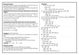 7
Repère de l’espace
On appelle repère de l’espace tout quadruplet (𝑂; 𝑢
⃗ , 𝑢
⃗ , 𝑤
⃗⃗ ) où O est un
point de l’espace et (𝑢
⃗ , 𝑢
⃗ , 𝑤
⃗⃗ ) est une base de l’espace.
On appelle repère de l’espace tout quadruplet (𝐴, 𝐵, 𝐷, 𝐸) de points non
coplanaires. (𝐴, 𝐵, 𝐶, 𝐷) ↔ ( 𝐴, 𝐴𝐵
⃗⃗⃗⃗⃗ , 𝐴𝐷
⃗⃗⃗⃗⃗ , 𝐴𝐸
⃗⃗⃗⃗⃗ )
Coordonnées d’un vecteur de l’espace relativement à une base de
l’espace
Soit (𝑖, 𝑗, 𝑘
⃗ ) une base de l’espace. Pour tout vecteur 𝑢
⃗ de l’espace, il
existe un triplet unique (𝑥; 𝑦; 𝑧) de nombres réels tels que 𝑢
⃗ = 𝑥𝑖 +
𝑦𝑗 + 𝑧𝑘
⃗ . Le triplet (𝑥; 𝑦; 𝑧) est appelé triplet de coordonnées du vecteur
𝑢
⃗ relativement à la base (𝑖, 𝑗, 𝑘
⃗ ).
On note 𝑢
⃗ (𝑥; 𝑦; 𝑧) ou 𝑢
⃗ (
𝑥
𝑦
𝑧
).
Coordonnées d’un point de l’espace dans un repère de l’espace
Soit (𝑂; 𝑖, 𝑗, 𝑘
⃗ ) un repère de l’espace. Pour tout point 𝑀 de l’espace, il
existe un triplet unique (𝑥; 𝑦; 𝑧) de nombres réels tels que 𝑂𝑀
⃗⃗⃗⃗⃗⃗ = 𝑥𝑖 +
𝑦𝑗 + 𝑧𝑘
⃗ . Le triplet (𝑥; 𝑦; 𝑧) est appelé triplet de coordonnées du point 𝑀
dans le repère (𝑂; 𝑖, 𝑗, 𝑘
⃗ ).
On note 𝑀(𝑥; 𝑦; 𝑧) ou 𝑀 (
𝑥
𝑦
𝑧
).
Consigne 2 : Réinvestissement
ABCDEFGH est un cube. I est le centre du carré ABCD et J le milieu de
[CG]
1) Démontre que les vecteurs AG
⃗⃗⃗⃗⃗ et JI
⃗
⃗ sont colinéaires
2) Les vecteurs AB
⃗⃗⃗⃗⃗ ,IC
⃗⃗⃗ et FH
⃗⃗⃗⃗⃗ sont-ils coplanaires ?
3) Détermine les coordonnés des points A, B, J et H dans le repère
( I,AB
⃗⃗⃗⃗⃗ ,AD
⃗⃗⃗⃗⃗ ,AE
⃗⃗⃗⃗⃗ )
Stratégie : TI :...... min TC : ....... min
Résultats attendus
1) Démontrons que les vecteurs AG
⃗⃗⃗⃗⃗ et JI
⃗
⃗ sont colinéaires
Dans le triangle ACG, I et J sont les milieux respectifs de [AC] et [CG] donc
(IJ) // (AG) d’où AG
⃗⃗⃗⃗⃗ et JI
⃗
⃗ sont colinéaires.
2eMéthode
JI
⃗
⃗ = JC
⃗⃗⃗ + CJ
⃗⃗⃗ =
1
2
GC
⃗⃗⃗⃗⃗ +
1
2
CA
⃗⃗⃗⃗⃗
=
1
2
(GC
⃗⃗⃗⃗⃗ + CA
⃗⃗⃗⃗⃗ )
=
1
2
GA
⃗⃗⃗⃗⃗ = -
1
2
AG
⃗⃗⃗⃗⃗ d’où AG
⃗⃗⃗⃗⃗ et JI
⃗
⃗ sont colinéaire
2) Les vecteurs AB
⃗⃗⃗⃗⃗ ,IC
⃗⃗⃗ et FH
⃗⃗⃗⃗⃗ sont coplanaires car FH
⃗⃗⃗⃗⃗ = BD
⃗⃗⃗⃗⃗
FH
⃗⃗⃗⃗⃗ = BD
⃗⃗⃗⃗⃗ = BA
⃗⃗⃗⃗⃗ + AD
⃗⃗⃗⃗⃗ = BA
⃗⃗⃗⃗⃗ + AC
⃗⃗⃗⃗⃗ + CD
⃗⃗⃗⃗⃗
= 2BA
⃗⃗⃗⃗⃗ + 2IC
⃗⃗⃗
= -2AB
⃗⃗⃗⃗⃗ + 2IC
⃗⃗⃗ d’où la réponse.
3) Les coordonnés des points A ;B ; J et H dans le repère ( I,AB
⃗⃗⃗⃗⃗ ,AD
⃗⃗⃗⃗⃗ ,AE
⃗⃗⃗⃗⃗ )
Pour le point A On a: IA
⃗⃗⃗ = IB
⃗⃗⃗ + BA
⃗⃗⃗⃗⃗
IA
⃗⃗⃗ =
1
2
DB
⃗⃗⃗⃗⃗ + BA
⃗⃗⃗⃗⃗
=
1
2
(DA
⃗⃗⃗⃗⃗ + AB
⃗⃗⃗⃗⃗ ) + BA
⃗⃗⃗⃗⃗
=
1
2
DA
⃗⃗⃗⃗⃗ +
1
2
AB
⃗⃗⃗⃗⃗ - AB
⃗⃗⃗⃗⃗
IA
⃗⃗⃗ = -
1
2
AB
⃗⃗⃗⃗⃗ -
1
2
AB
⃗⃗⃗⃗⃗ donc A(-
1
2
, -
1
2
, 0 )
Pour le point B. On a : IB
⃗⃗⃗ = IA
⃗⃗⃗ + AB
⃗⃗⃗⃗⃗
IB
⃗⃗⃗ =
1
2
CA
⃗⃗⃗⃗⃗ + AB
⃗⃗⃗⃗⃗
=
1
2
(CB
⃗⃗⃗⃗⃗ + BA
⃗⃗⃗⃗⃗ ) + AB
⃗⃗⃗⃗⃗
=
1
2
CB
⃗⃗⃗⃗⃗ -
1
2
AB
⃗⃗⃗⃗⃗ + AB
⃗⃗⃗⃗⃗ or CB
⃗⃗⃗⃗⃗ = DA
⃗⃗⃗⃗⃗ donc
IB
⃗⃗⃗ =
1
2
DA
⃗⃗⃗⃗⃗ +
1
2
AB
⃗⃗⃗⃗⃗
=
1
2
AB
⃗⃗⃗⃗⃗ -
1
2
AD
⃗⃗⃗⃗⃗ d’où B(
1
2
,
1
2
, 0)
Pour le point J. On a :IJ
⃗
⃗ = IC
⃗⃗⃗ + CJ
⃗⃗⃗
IJ
⃗
⃗ =
1
2
AC
⃗⃗⃗⃗⃗ +
1
2
CG
⃗⃗⃗⃗⃗
=
1
2
( AB
⃗⃗⃗⃗⃗ + BC
⃗⃗⃗⃗⃗ ) +
1
2
CG
⃗⃗⃗⃗⃗
=
1
2
AB
⃗⃗⃗⃗⃗ +
1
2
AD
⃗⃗⃗⃗⃗ +
1
2
AE
⃗⃗⃗⃗⃗ d’où J(
1
2
,
1
2
,
1
2
)
Pour le point H. On a : IH
⃗⃗⃗⃗ = ID
⃗⃗⃗⃗ + DH
⃗⃗⃗⃗⃗⃗
IH
⃗⃗⃗⃗ =
1
2
BD
⃗⃗⃗⃗⃗ + AE
⃗⃗⃗⃗⃗
=
1
2
(BA
⃗⃗⃗⃗⃗ + AD
⃗⃗⃗⃗⃗ ) + AE
⃗⃗⃗⃗⃗
= -
1
2
AB
⃗⃗⃗⃗⃗ +
1
2
AD
⃗⃗⃗⃗⃗ + AE
⃗⃗⃗⃗⃗ d’où H(-
1
2
,
1
2
, 1 )
 