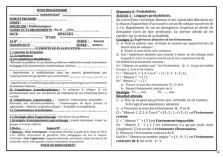 91
FICHE PEDAGOGIQUE
IDENTIFIANT
NOM ET PRENOMS : _ _ _ _ _ _ _ _ _ _ _ _ _ _ _
CORPS : _ _ _ _ _ __ _
DISCIPLINE : Mathématiques
CLASSE ET ETABLISSEMENTS : Tle D _ _ /CEG_ _ _ _ _ _ _ _ _ _ _ _ _ _
DATE : _ _ _ _ _ _ _ _ _ _ EFFECTIFS : _ _
TITLES
SA NO _ : _ _ _ _ _ _ _ _ _ _ _ _ _ _ _ _ _ _ _ _ _ _ _ _ _ _ DUREE :_ _ heures
SEQUENCES NO _ :_ _ _ _ _ _ _ _ _ _ _ _ _ _ _ DUREE :_ _ heures
ELEMENTS DE PLANIFICATION
1. Contenus de formation
1.1. Compétences
a) Lescompétencesdisciplinaires:
-Résoudreunproblèmeouunesituation-problèmeenutilisantlesconceptsetprocédures
dulangageetduraisonnement mathématique relatives _ __ _ _ _ _ _ _ _ _ _ _ _ _ _ _ _
__ _ _ _ _ _ _ _ _ _ _ _ _ _ _ _ __ __ __ _ _ _ _ _ _ _ _ _ _ _ _
- Appréhender la mathématique dans ses aspects géométriques par
l’appropriation des propriétés qui caractérisent _ __ _ _ _ _ _ _ _ _ _ _ _ _ _ _ _ __ _ _ _
_ _ _ _ _ _ _ _ _ _ _ _ __ __ __ _ _ _ _ _ _ _ _ _ _ _ _ _ _ _ __ _ _ _
- Appréhender la mathématique dans ses aspects numériques par le traitement
de données relatives _ __ _ _ _ _ _ _ _ _ _ _ _ _ _ _ _ __ _ _ _ _ _ _ _ _ _ _ _ _ _ _ _ __ __ __ _ _
b) Compétence transdisciplinaire :- Se préparer à intégrer la vie
professionnelle dans une perspective de réalisation de soi d’insertion dans la
société.
c) Compétences transversales : - Exploiter l’information disponible ; -
Résoudre une situation-problème ; - Communiquer de façon précise et
appropriée ; - Exercer sa pensée critique ; - Travailler en coopération.
1.2 Connaissances et techniques : _ _ _ _ _ _ _ _ _ _ _ _ _ _ _ _ _ _ _ _ _ _ __ _ _ _ _ _ _ _
_ _ _ _ _ _ _ _ __ _ _ _ _ _ _ _ _ _ _ _ _ _ _ _ __ _
1.3 Stratégie objet d’apprentissage : Résolution de problèmes.
2.Stratégies d’enseignement/apprentissage : travail individuel, travail en
groupe et travail collectif.
3.Durée : _ _ _ _ _ _ Séance NO : _ _ __ _ _ _
4-Matériel : -Pour l’enseignant : Programme d’études et guide de la classe de Tle D
craie, chiffon, instruments de géométrie, fiche pédagogique du jour et support
d’activités. - Pour l’apprenant : Supports d’activités, calculatrice, cahier de cours et de
recherche, stylos, colle, gomme, crayon, instruments de géométrie.
PHASE DE DEROULEMENT
Séquence 9 : Probabilités
Activité 1 : Langages probabilistes.
Au cours d’une recréation, Dansou et ses camarades discutent sur
la chance d’apparition d’un numéro sur un dé cubique numérote de
1 à 6. Rapidement, ils ont de divergences d’opinion et décide de
demander l’avis de leur professeur. Ce dernier décide de les
clarifier sur la notion de probabilité.
Consigne 1 : Expérience aléatoire et les évènements.
1) a- Peut-on prévoir avec certitude le numéro qui apparaitra lors du
lancer d’un de cubique ?
b- Donne le nom d’une telle situation.
2) Soit l'expérience aléatoire qui consiste à lancer un dé cubique (non
truqué) et à lire le numéro inscrit sur la face supérieure du dé.
On définit les événements suivants :
A = " Obtenir un nombre pair " est l’événement : {2 ; 4 ; 6} qui est réalisé
lorsque 2, 4 ou 6 est réalisé.
 = " Obtenir 1, 2, 3, 4, 5 ou 6 " = { 1 ; 2 ; 3 ; 4 ; 5 ; 6 }
 = " Obtenir 7 " = { 7 }
H= " Obtenir 2 " = { 2 }
a- Trouve le nom des évènements  ;  et H.
b- Donne l’évènement contraire de A
Stratégie : TI :...... min TC : ....... min
Résultat attendu
1) a- Non on ne peut pas prévoir avec certitude un tel numéro.
b-Il s’agit d’une expérience aléatoire
2) a-Trouvons le nom des évènements  ;  et H.
 = " Obtenir 1, 2, 3, 4, 5 ou 6 " = { 1 ; 2 ; 3 ; 4 ; 5 ; 6 } est l'événement
certain.
 = " Obtenir 7 " = { 7 } est l'événement impossible.
H= " Obtenir 2 " = { 2 } cet événement n'a qu'une seule issue
(singleton): C'est un des 6 événements élémentaires.
b- Donnons l’évènement contraire de A.
Soit B = " Obtenir un nombre impair " = { 1 ; 3 ; 5 } est l'événement
contraire de A. On écrit : B A
= .
 