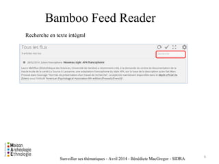 Surveiller ses thématiques - Avril 2014 - Bénédicte MacGregor - SIDRA
Bamboo Feed Reader
Recherche en texte intégral
6
 