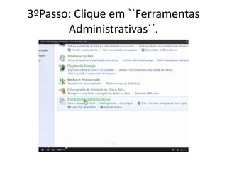 3ºPasso: Clique em ``Ferramentas
Administrativas´´.
 