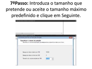 7ºPasso: Introduza o tamanho que
pretende ou aceite o tamanho máximo
predefinido e clique em Seguinte.
 