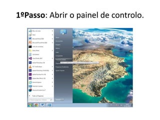 1ºPasso: Abrir o painel de controlo.
 