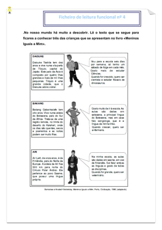 .No nosso mundo há muito a descobrir. Lê o texto que se segue para
ficares a conhecer três das crianças que se apresentam no livro «Meninos
Iguais a Mim».
Ficheiro de leitura funcional nº 4
 