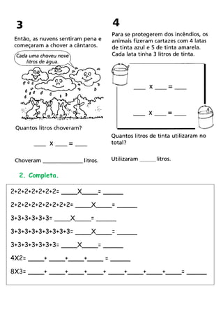 2. Completa.

2+2+2+2+2+2+2= ____X____= _____

2+2+2+2+2+2+2+2+2= ____X____= _____

3+3+3+3+3+3= ____X____= _____

3+3+3+3+3+3+3+3+3= ____X____= _____

3+3+3+3+3+3+3= ____X____= _____

4X2= ____+ ____+____+____ = _____

8X3= ____+ ____+____+____+ ____+____+____+____= _____
 