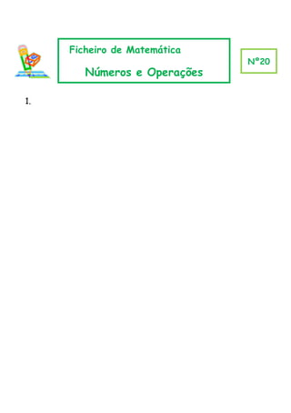 Ficheiro de Matemática
                              Nº20
        Números e Operações

1.
 
