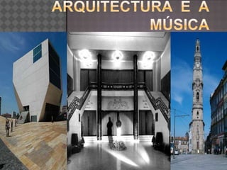   Arquitectura  e  a  música  1 arquitectura e musica 09-09-2010 