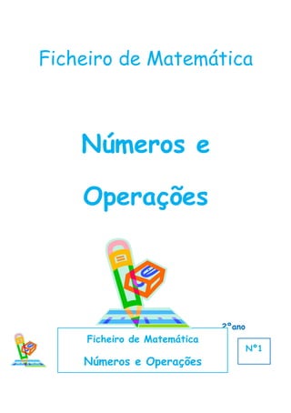 Ficheiro de Matemática



    Números e

    Operações



                             2ºano
    Ficheiro de Matemática
                                     Nº1
    Números e Operações
 