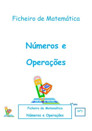 Ficheiro de Matemática
Números e
Operações
2ºano
Ficheiro de Matemática
Números e Operações
Nº1
 