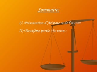 Sommaire: I/: Présentation d’Aristote et de l’œuvre: II/:Deuxième partie : la vertu : 