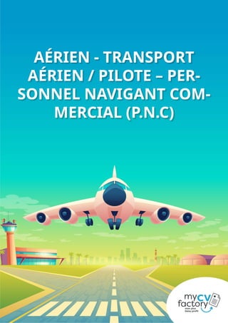 AÉRIEN - TRANSPORT
AÉRIEN / PILOTE – PER-
SONNEL NAVIGANT COM-
MERCIAL (P.N.C)
 
