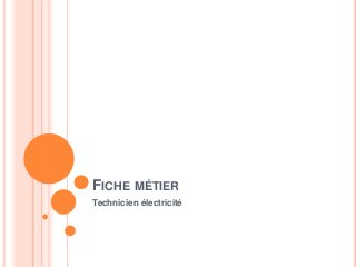 FICHE MÉTIER
Technicien électricité
 