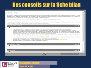 Du diplôme à l’emploi,
Franchir le pas
Bureau d’Aide à l’Insertion Professionnelle
42 rue Paul DUEZ -59000 LILLE
Exemple de Fiche Bilan Expériences
Pensez à enregistrer régulièrement pour ne pas perdre vos données !
Une aide
avec
exemple
et
conseils
est
accessible
à tout
moment.
 