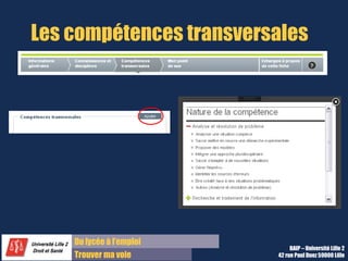 Du diplôme à l’emploi,
Franchir le pas
Bureau d’Aide à l’Insertion Professionnelle
42 rue Paul DUEZ -59000 LILLE
Onglet Compétences transversales : choisir dans la
liste
Ajouter une
compétence
transversale en
choisissant dans
la liste parmi
tous les
domaines de
compétences
transverses ci-
joint
 
