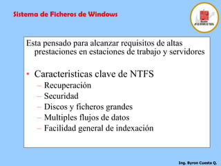 Esta pensado para alcanzar requisitos de altas prestaciones en estaciones de trabajo y servidores Caracteristicas clave de NTFS Recuperación Securidad Discos y ficheros grandes Multiples flujos de datos Facilidad general de indexación Sistema de Ficheros de Windows 