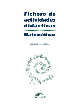 Matemáticas
Fichero de
actividades
didácticas
Educación secundaria
FICHAD/M/SEC/P-001-027.PM7.0 4/13/04, 12:44 PM1
 