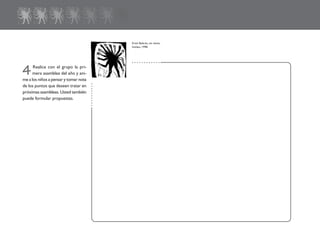 4Realice con el grupo la pri-
mera asamblea del año y ani-
me a los niños a pensar y tomar nota
de los puntos que deseen tratar en
próximas asambleas. Usted también
puede formular propuestas.
............
..........
Erick Beltrán, sin título,
linóleo, 1998.
fichero español 1-20 2/27/02, 10:42 AM20
 