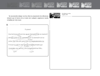 Se recomienda trabajar con los niños la comprensión de referencias
siempre que la lectura de un texto (en cualquier asignatura) resulte
compleja por esta causa.
.............
.............
.............
.............
El girasol
Erick Beltrán, sin título,
xilografía, 1997.
Una hermosa ninfa de las aguas llamada Clitia, se enamoró
del sol cuando lo vio caminando por la extensión de los
cielos. Ella vivía sólo para mirar su resplandeciente luz.
Al tocar su piel el calor del sol, la ninfa pensaba que
le enviaba una caricia, y eso la hacía sentirse feliz...
¿a quién? ¿quién?
¿de quién?
¿de quién?
¿quién? ¿a quién?
fichero español 81-... 2/27/02, 11:02 AM86
 