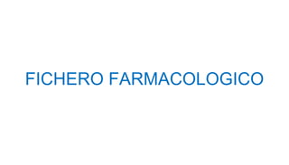 FICHERO FARMACOLOGICO
 