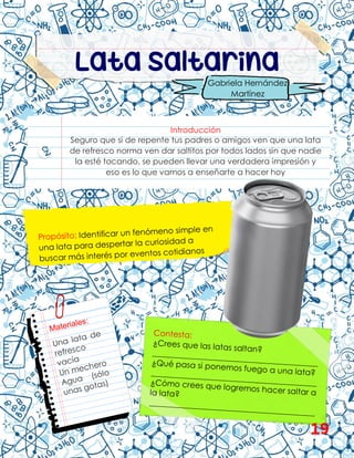 Lata saltarina
Introducción
Seguro que si de repente tus padres o amigos ven que una lata
de refresco norma ven dar saltitos por todos lados sin que nadie
la esté tocando, se pueden llevar una verdadera impresión y
eso es lo que vamos a enseñarte a hacer hoy
Gabriela Hernández
Martínez
19
 