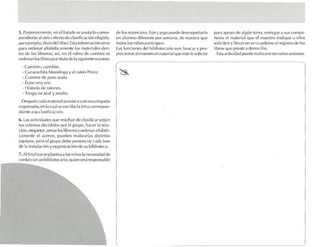 5. Poster io rme nte. e n e l lisiado se a no ta lo c o rres-   de los m.ucrtalcs. Este ca rgo puede dese mpeña-lo           para ap yo de alg ún te ma, cm regnr a sus com pa -
                                                                                                                                     o
po ndien te ;11 o tro criterio ele cla sificación eleg ido.     un alu mno d ifere nte por se ma na, de manera q ue          f e ros el material q ue el maestro indi q ue o e llos
                                                                                                                             i
por ejem plo, tílulo dcll ibru. Esta infor mació n sirve        todos los niños partíclpon .                                 sollcltcn y lle va r en un c uaderno el re gistro de los
para or dena r alf abéticamente lo s materiales den-            l as funciones del bib llot cca r¡o so n: buscar y p ro·     IIbros que pre ste a dornic ¡liu .
tro de los libreros; .1sí, en e l rub ro de c uen tos se        po rclonar a l maestro e l materi al q ue ét e le solicite
                                                                                                          s                    Esta activ idad puede realizarse e n va rias sesio nes.
ordenan los libros po rt üulo d e 11 siguiente manera :
                                      .
       - Camilón, comilón .
       - C ucarac h ita Mo nding.l y e l ra t ón P ére z .
       - Cue ntos de puro susto .
       - Érase una vez .
       - Histori a de ratones.
       - Ten go m i R'., l y medio.
   Dcspués cada material se ma rca co n una etiqueta
engo mada , e n la cual se escribc la le tra cor respo n-
d ie nte a su claslficaclon.
   l as actividades q ue re ulta n de cla sifica r seg ún
(l .                        s
los cr ite rios decid idos por e l grupo, hace r l., rele -
dén.otlquctar, armar los lihre ros y orde na ra lf,,1i é ti-
camenn- el .1Cl'fVO, pu eden real iza rlas d istintos
equipos . pe ro el grupo debe prese nciar cada fase
de la instalaci ón y organ iza ción de su bibliote a.c
7. Al fina liza rse plant ea a los niños la ne cesidad de
co nta rc o n un bibliotec ario, q uien ser é responsa ble
 