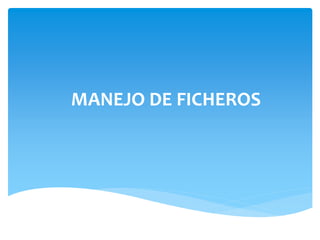 MANEJO DE FICHEROS
 