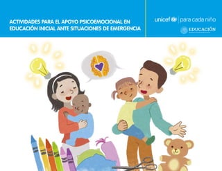 ACTIVIDADES PARA EL APOYO PSICOEMOCIONAL EN
EDUCACIÓN INICIAL ANTE SITUACIONES DE EMERGENCIA
 