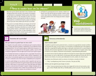 saludablementeVivir
¿Qué necesito saber?	
El equilibrio es parte de nuestro potencial motriz, y consiste en la capacidad de controlar las diferen-
tes posiciones del cuerpo, ya sea en reposo o en movimiento. Es fundamental que el niño adquiera y
desarrolle su capacidad de equilibrio para lograr un adecuado conocimiento de su cuerpo (esquema
corporal) y de las nociones espaciales, las cuales se iniciarán en relación con el propio cuerpo, luego
en relación con los objetos y finalmente reconociéndolas y representándolas gráficamente.
Los coturnos eran un tipo de calzado que usaban en el escenario los actores trágicos de la antigüedad
grecorromana; con esto se daba altura a un personaje noble para quedar por encima del coro. Los
coturnos eran similares a los zuecos, pero elaborados de corcho y atados con cintas de cuero.
Para obtener más información sobre los coturnos, le invitamos a consultar en internet:
•	 <http://es.wikipedia.org/wiki/Coturno> (consulta: 17 de julio de 2014).
Asimismo,paramássugerenciasparaeljuegoconzancos:
•	 <http://www.cervantesvirtual.com/obra-visor/juegos-de-los-ninos-en-las-escuelas-y-cole-
gios--0/html/ff4edf6c-82b1-11df-acc7-002185ce6064_22.html> (consulta: 17 de julio de 2014).
Vámonos entendiendo
¿De qué manera lo puedo hacer en otro ciclo?	
En el segundo ciclo puede orientar la actividad para que los alumnos demues-
tren un manejo adecuado de objetos e implementos al usar diferentes formas
de desplazamiento. Con ese fin puede organizar exhibiciones de paseos en co-
turnos por binas o con equipos de los otros grupos y grados, o que los niños
se desplacen siguiendo el ritmo de algún tipo de música que le guste al grupo.
Con la finalidad de fomentar la exploración de las capacidades fisicomotrices
de los alumnos del tercer ciclo, pueden utilizar coturnos cooperativos y de
mayor altura. Se recomienda organizar una carrera de relevos recorriendo todo
el circuito o realizando varios retos de mayor complejidad que los propuestos.
Al concluir, puede dialogar con sus alumnos sobre lo siguiente: ¿por qué cons-
truyeron su circuito de esa forma? ¿Les gustó inventar retos para otros equipos?
¿Fue fácil o difícil pasar el circuito que les tocó? ¿Hizo falta apoyo del equipo?
¿Apoyaron a otras personas del equipo? ¿Lograron trabajar en parejas para cu-
brir el circuito? ¿Les gustaría volver a realizar esta actividad otro día?, ¿por qué?
¿Qué ejercicios los ayudarían a mejorar esta actividad en un futuro?
Variantes de la actividad
Ficha 7
Ahora es nuestro turno con los coturnos*
	 Para evitar que los alumnos del primer ciclo se lastimen, trate
de elegir primero retos sencillos y, de acuerdo con el progreso,
ir aumentando la complejidad. También pueden utilizar botes
de baja altura (como los del chocolate en polvo o de leche
evaporada). Fomente la participación de todos los alumnos y
trate de generar un ambiente de respeto y apoyo con aquellos
alumnos que sean menos hábiles para efectuar la actividad.
4.	 Para concluir la actividad, reflexione con el grupo: ¿les fue fácil
o difícil caminar con los coturnos? ¿Les costó trabajar mante-
ner el equilibrio? ¿Resultaron divertidos los circuitos? ¿De qué
manera podrían mejorar su desempeño? ¿Qué tipo de ejerci-
cios deberían hacer para tener un mejor desempeño y resul-
tado? ¿Qué alimentos deben consumir que les ayuden a tener
mayor agilidad y fuerza para esta actividad?
5.	 Al finalizar las participaciones de los alumnos, oriente la re-
flexión a que todo tipo de ejercicios ayudan a nuestro cuerpo
a tener mayor destreza y habilidad; asimismo, con una alimen-
tación sana podemos tener más energía para realizar cualquier
actividad.
*
	 El coturno era un antiguo calzado alto de
suela de corcho, sujeto por cintas de cuero u
otro material; se utilizó en la antigua Roma.
 