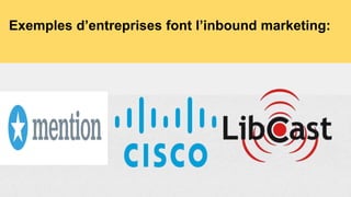 Exemples d’entreprises font l’inbound marketing:
 