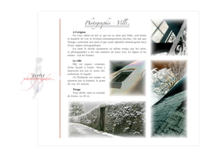 ­
�ext��
�h�to�ra��i�
Photographie - Vill�
A l'origine
Du Grec idein est tiré ce qui est vu ainsi que l'idée, soit forme
et manière de voir se révélant sémantiquement proches. On sait que
l'image a préexisté aux mots et que notre alphabet abstrait garde trace
d'une origine pictographique.
J'ai aimé le dessin quasiment en même temps que les mots,
et photographier a été une manière de jouer avec les lignes et les
teintes : soit les formes.
La ville
Elle est espace commun,
d'une façade à l'autre. Nous y
déposons nos pas et, aussi, dis-
traitement, le regard…
Or l'habitude est remise en
question par la lumière, le point
de vue, les saisons.
Tirage
Tout cliché, dans sa variante
de forme, en 29 ex.
 